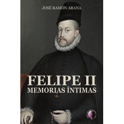 FELIPE II. Memorias íntimas